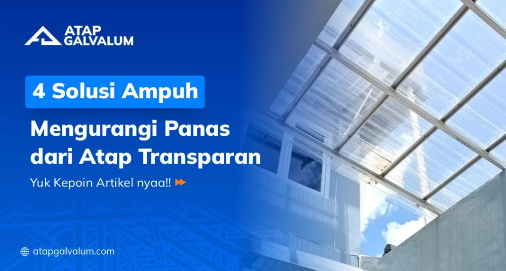 4 Solusi Ampuh Mengurangi Panas dari Atap Transparan