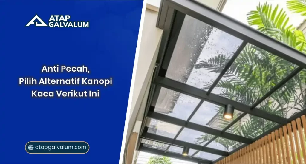 Anti Pecah, Pilih Alternatif Kanopi Kaca Berikut Ini