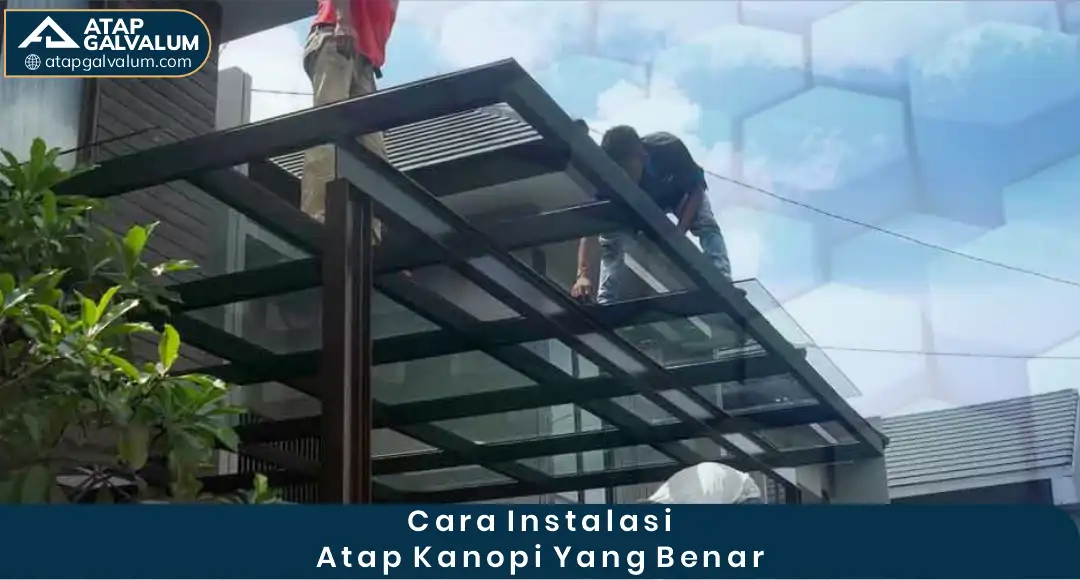 Cara Instalasi Atap Kanopi Yang Benar