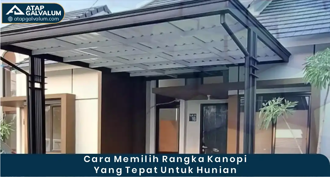 Cara Memilih Rangka Kanopi yang Tepat untuk Hunian