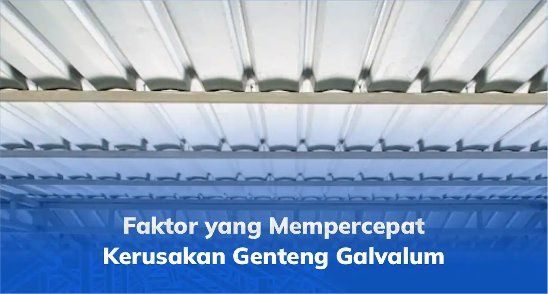 Faktor yang Mempercepat Kerusakan Genteng Galvalum