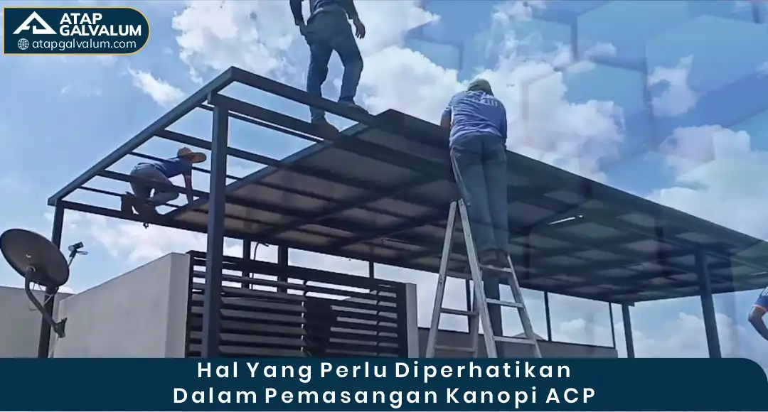 Hal yang Perlu Diperhatikan dalam Pemasangan Kanopi ACP