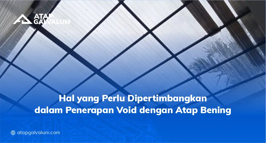 Hal yang Perlu Dipertimbangkan dalam Penerapan Void dengan Atap Bening