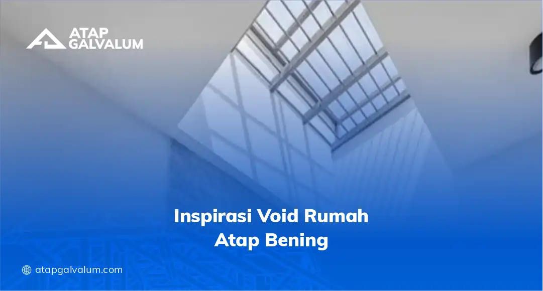 Inspirasi Void Rumah Atap Bening