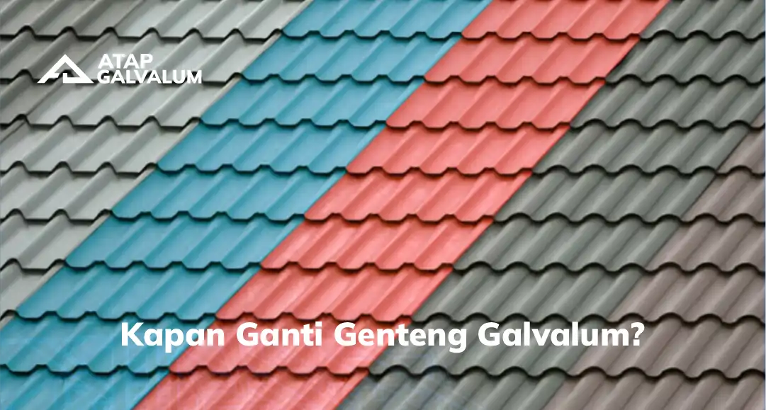 Kapan Ganti Genteng Galvalum ?