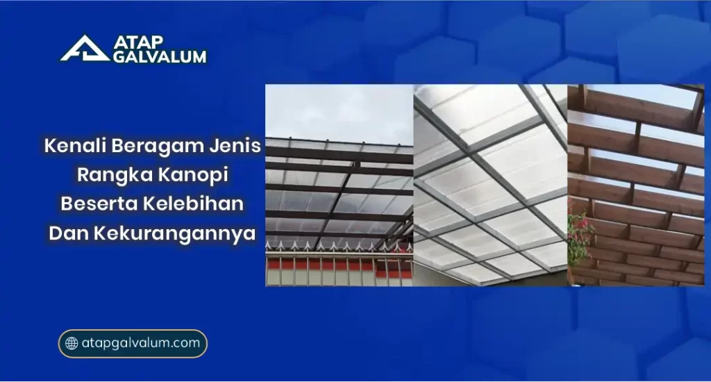 Kenali Beragam Jenis Rangka Kanopi Beserta Kelebihan dan Kekurangannya