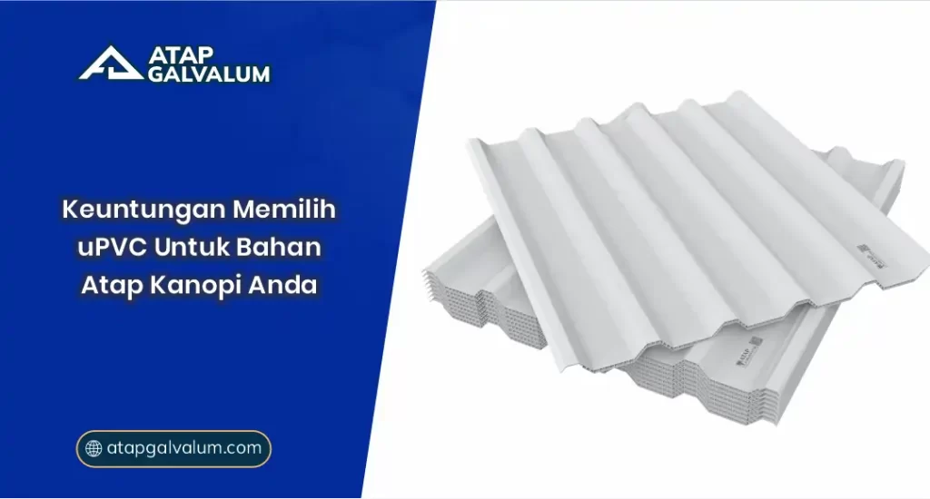 Keuntungan Memilih uPVC untuk Bahan Atap Kanopi Anda