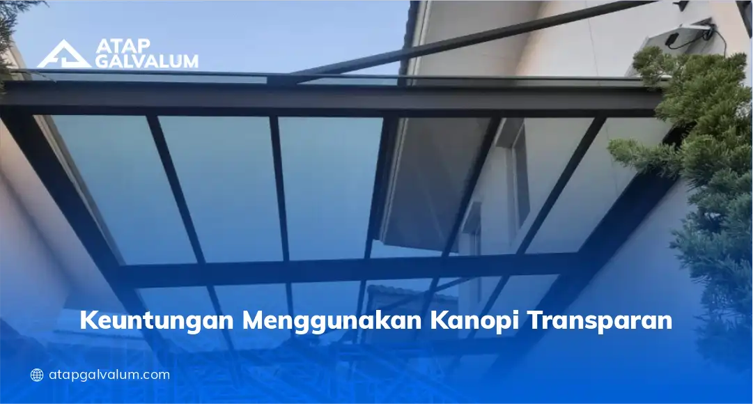 Keuntungan Menggunakan Kanopi Transparan