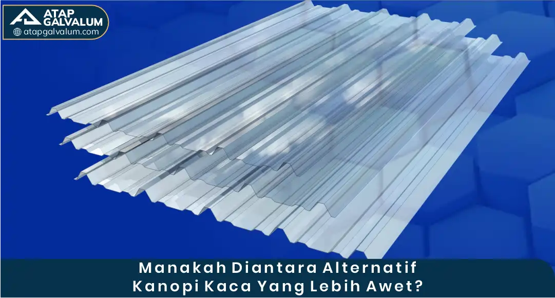 Manakah di Antara Alternatif Kanopi Kaca yang Lebih Awet?