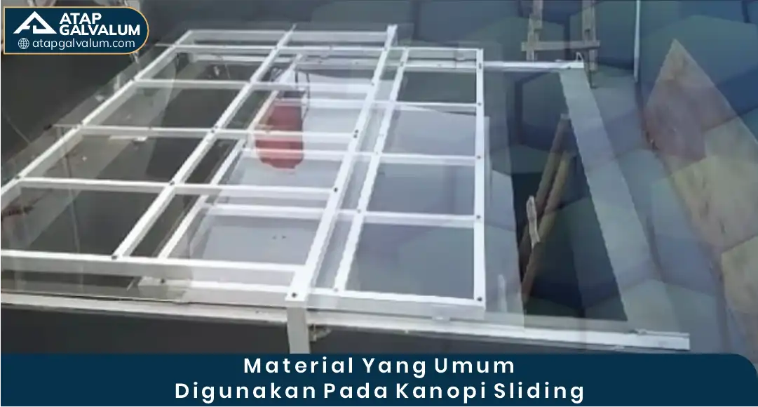 Material yang Umum Digunakan pada Kanopi Sliding