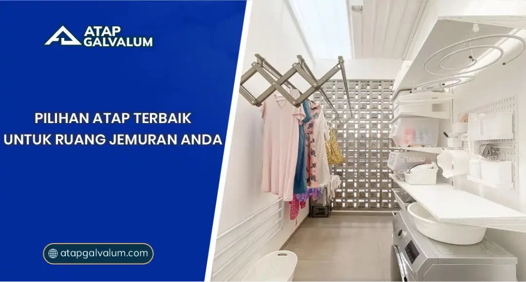 Pilihan Atap Terbaik untuk Ruang Jemuran Anda