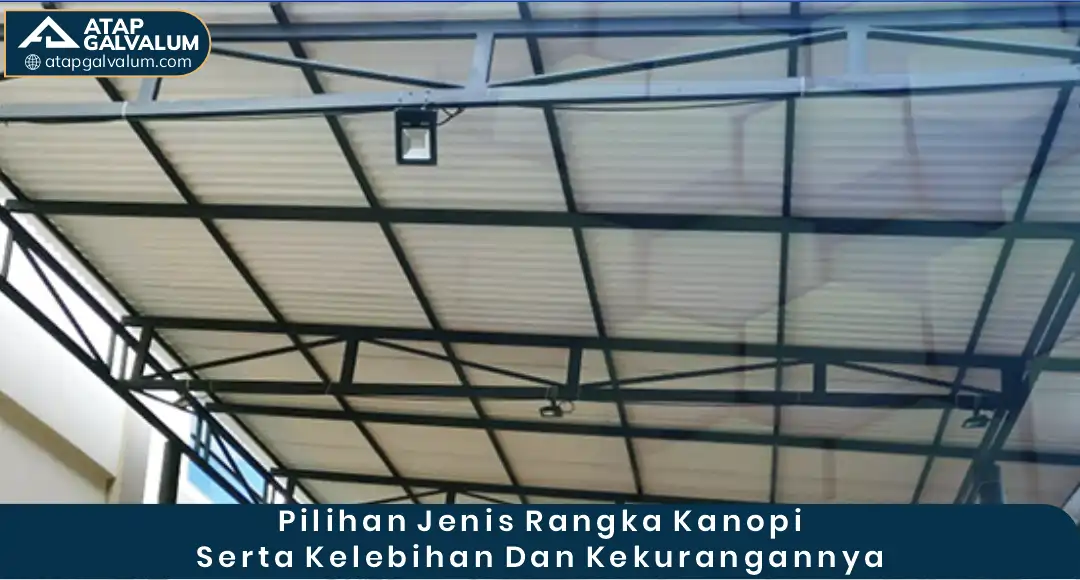 Pilihan Jenis rangka Kanopi serta Kelebihan dan Kekurangannya
