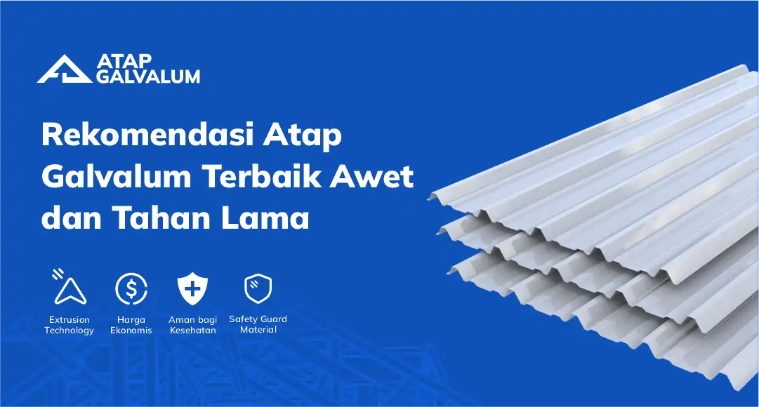 Rekomendasi Atap Galvalum Terbaik Awet dan Tahan Lama