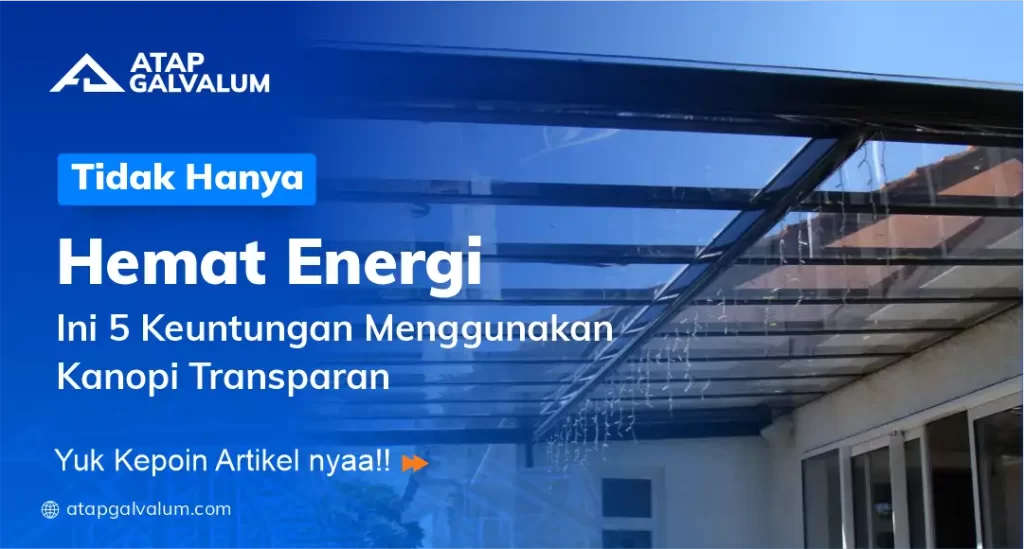 Tidak Hanya Hemat Energi, Ini 5 Keuntungan Menggunakan Kanopi Transparan