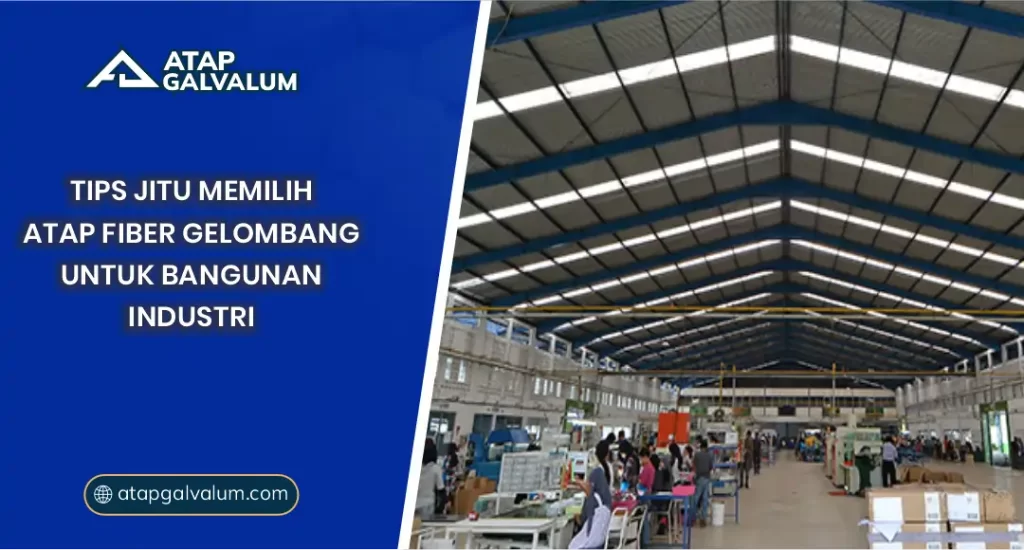 Tips Jitu Memilih Atap Fiber Gelombang untuk Bangunan Industri