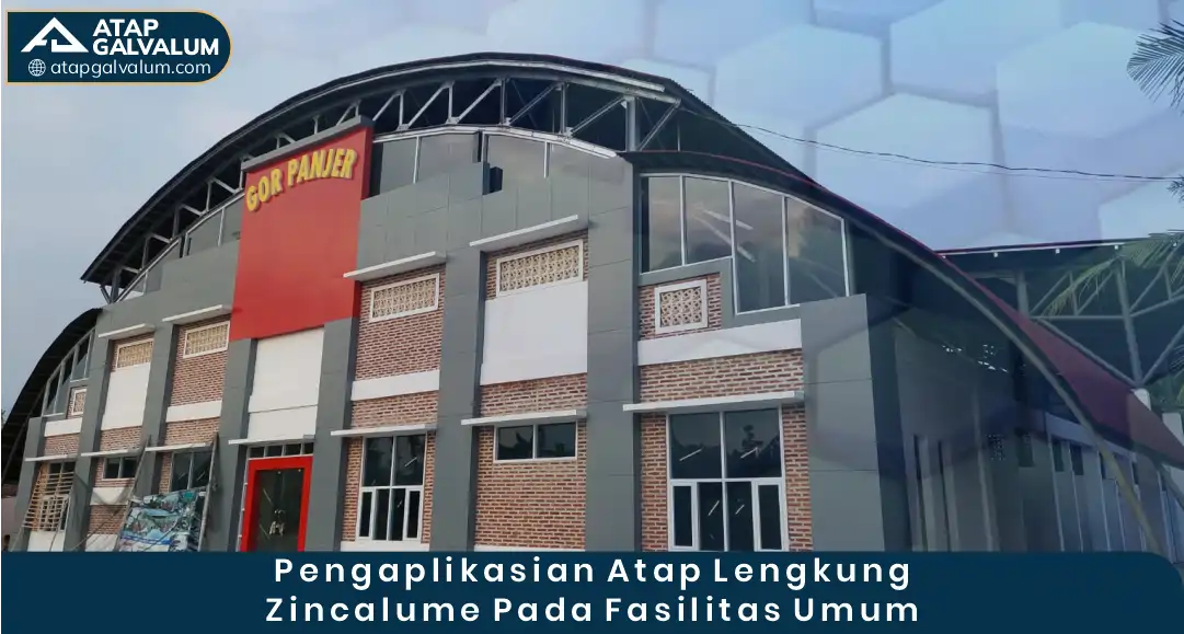 Pengaplikasian Atap Lengkung Zincalume pada Fasilitas Umum
