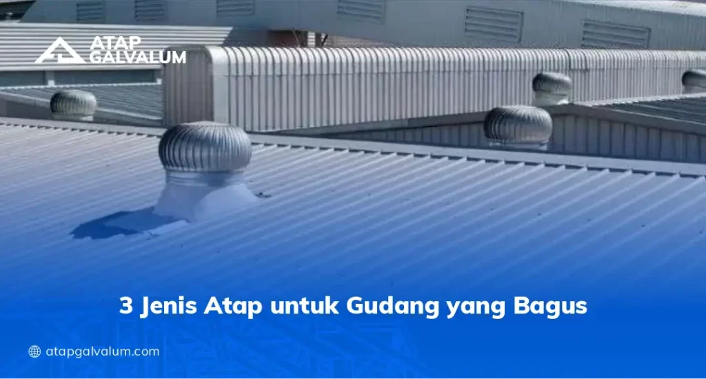 3 Jenis Atap Untuk Gudang yang Bagus