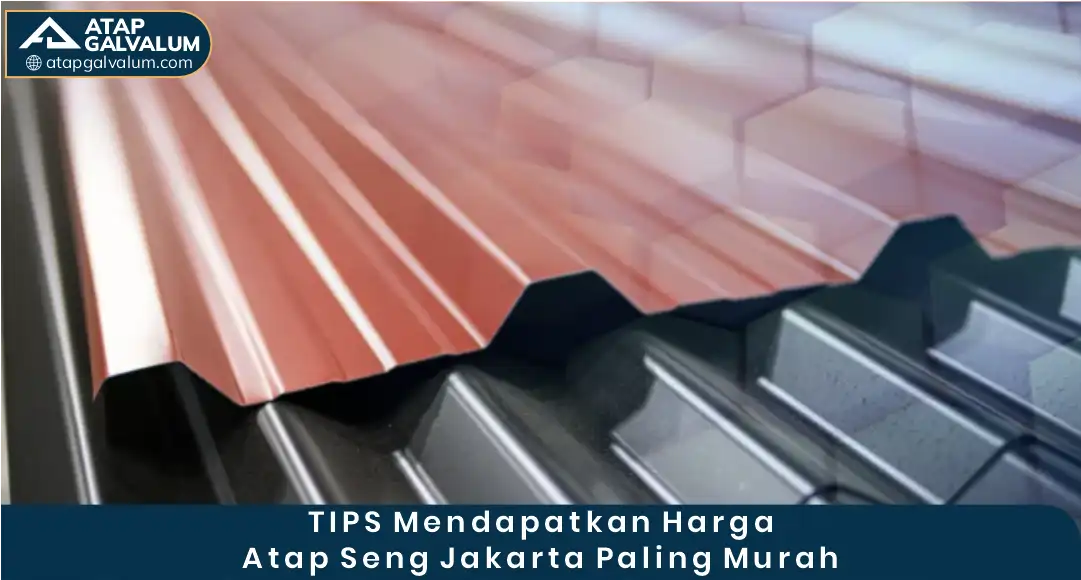 3. Tips Mendapatkan Harga Atap Seng Jakarta Paling Murah