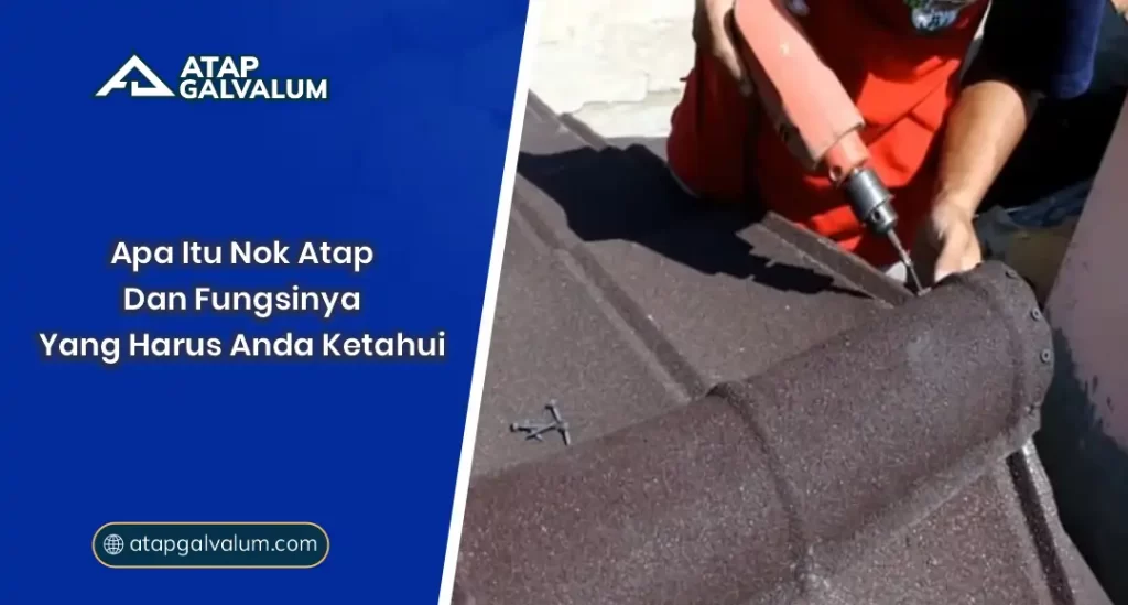 Apa Itu Nok Atap dan Fungsinya yang Harus Anda Ketahui