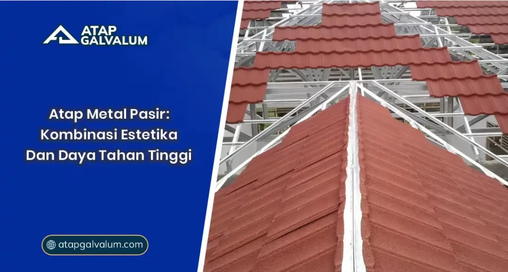 Atap Metal Pasir Kombinasi Estetika dan Daya Tahan Tinggi