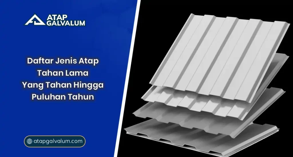 Daftar Jenis Atap Tahan Lama Yang Tahan hingga Puluhan Tahun