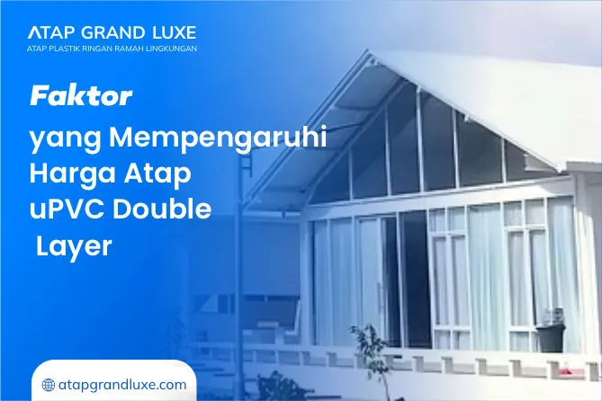 Faktor yang Mempengaruhi Harga Atap uPVC Double Layer