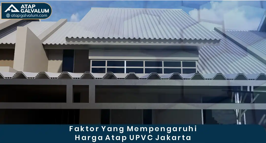 Faktor yang Mempengaruhi Harga Atap uPVC Jakarta