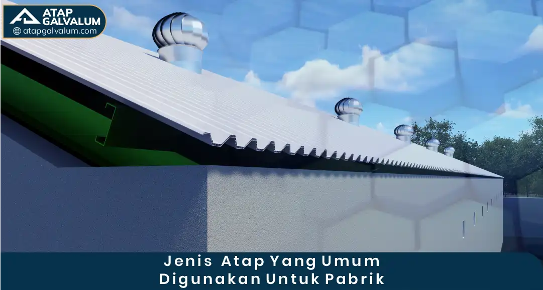 Jenis Atap yang Umum Digunakan untuk Pabrik