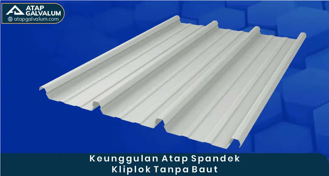 Keunggulan Atap Spandek Kliplok Tanpa Baut