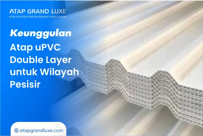 Keunggulan Atap uPVC Double Layer untuk Wilayah Pesisir