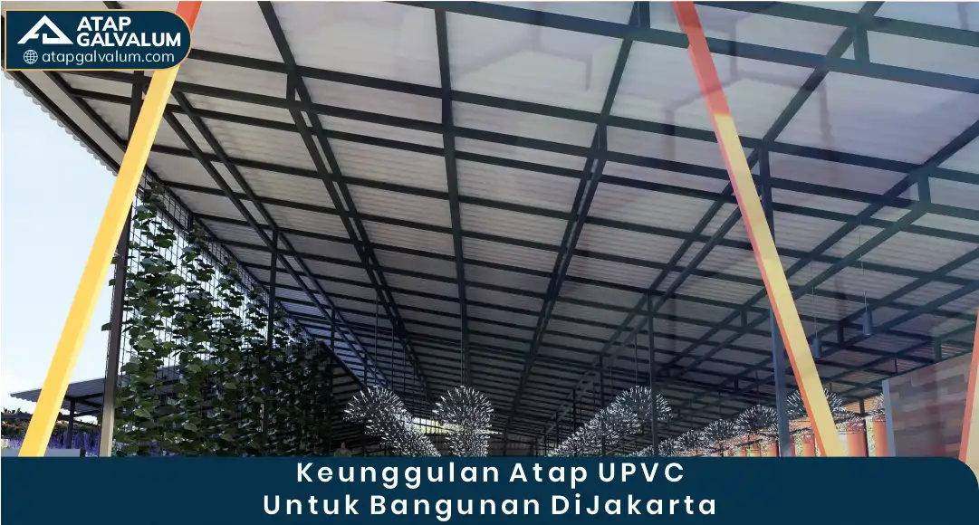 Keunggulan Atap uPVC untuk Bangunan di Jakarta