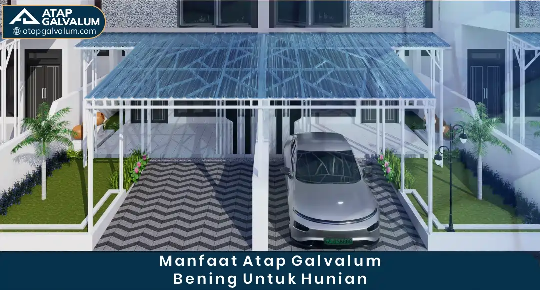 Manfaat Atap Galvalum Bening untuk Hunian