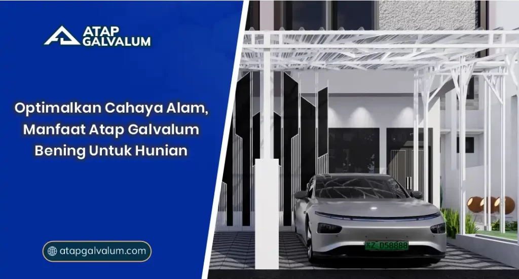 Optimalkan Cahaya Alam, Manfaat Atap Galvalum Bening untuk Hunian