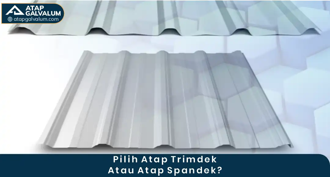 Pilih Atap Trimdek atau Atap Spandek