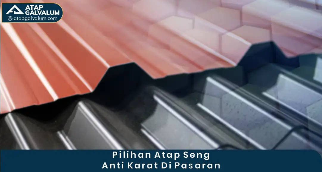 Pilihan Atap Seng Anti Karat di Pasaran