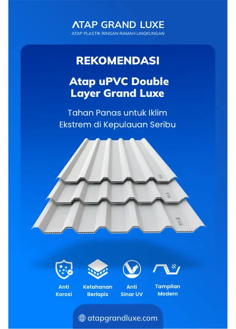 Rekomendasi Atap uPVC Double Layer Grand Luxe Tahan Panas untuk Iklim Ekstrem di Kepulauan Seribu