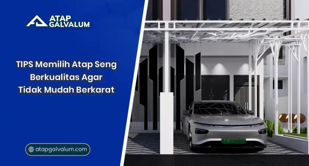 Tips Memilih Atap Seng Berkualitas Agar Tidak Mudah Karat