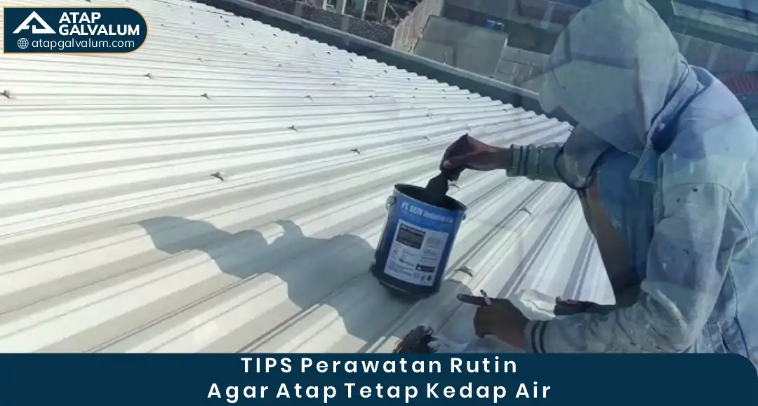 Tips Perawatan Rutin Agar Atap Tetap Kedap Air