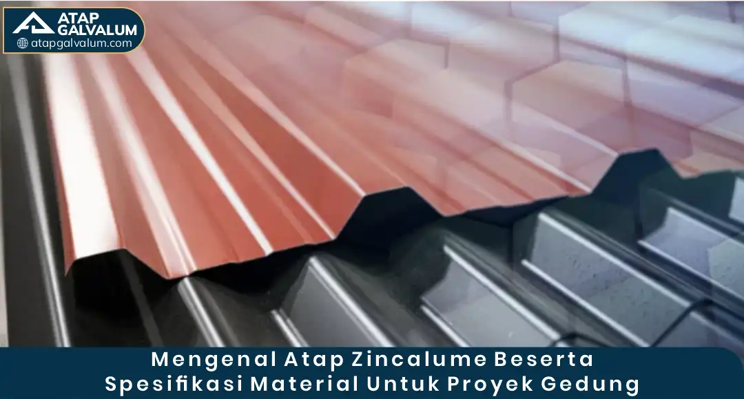 Mengenai Atap Zincalume Beserta Spesifikasi Material Untuk Proyek Gedung