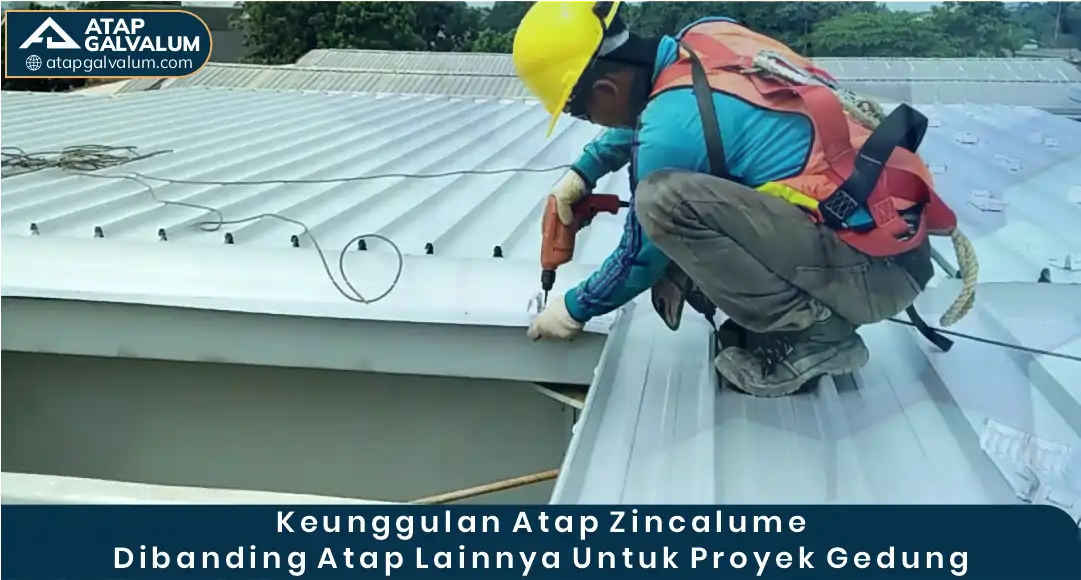 Keunggulan Atap Zincalume Dibanding Atap Lainnya Untuk Proyek Gedung