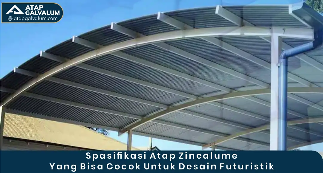 Spesifikasi Atap Zincalume Lengkung yang Cocok untuk Desain Futuristik