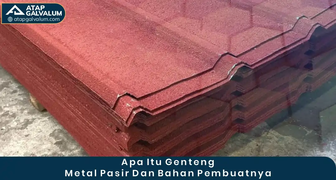 1. Apa Itu Genteng Metal Pasir dan Bahan Pembuatnya