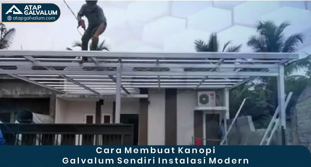 1. Cara Membuat Kanopi Galvalum Sendiri dengan Instalasi Modern