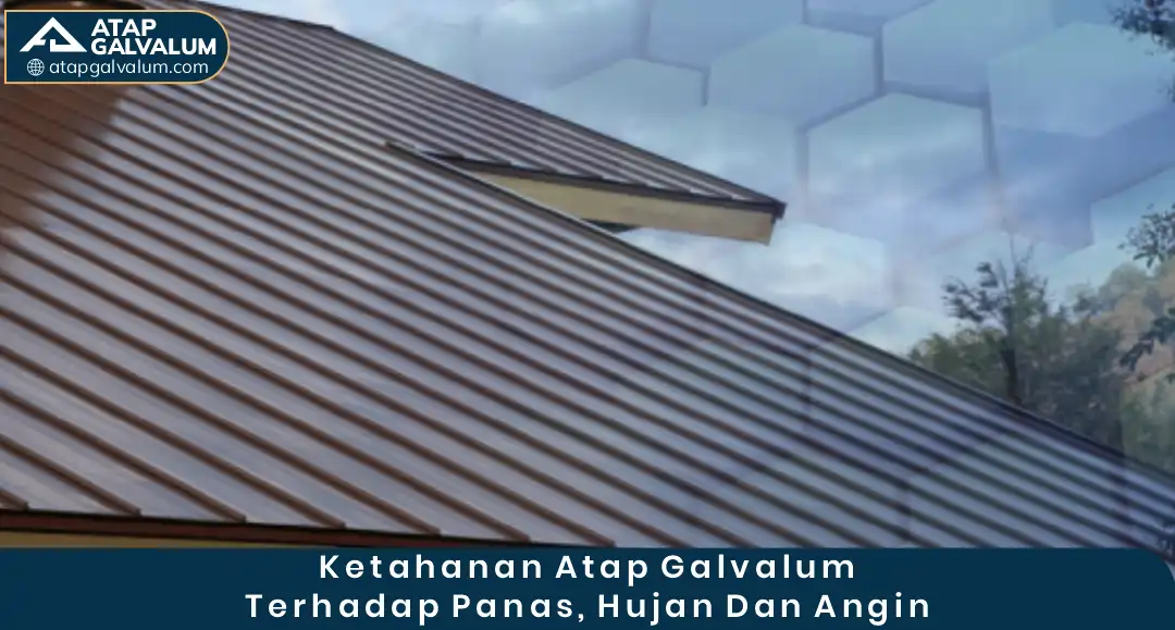 1. Ketahanan Atap Galvalum terhadap Panas, Hujan, dan Angin