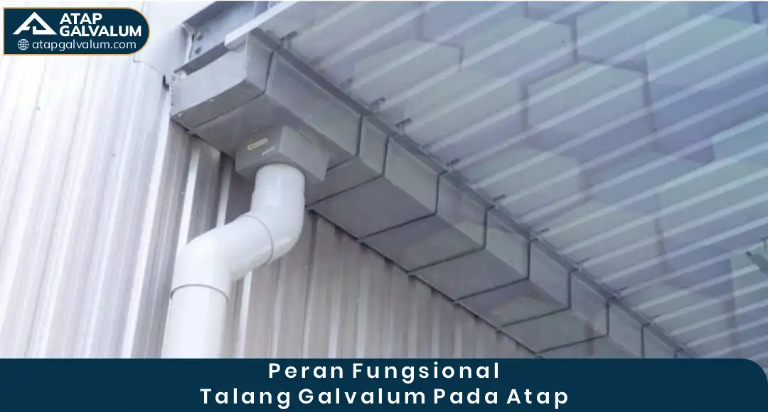 1. Peran Fungsional Talang Galvalum pada Atap