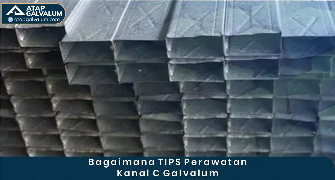 2. Bagaimana Tips Perawatan Kanal C Galvalum