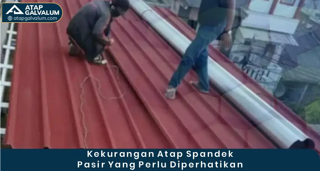 2. Kekurangan Atap Spandek Pasir yang Perlu Diperhatikan