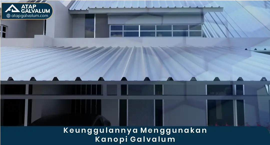 2. Keunggulan Menggunakan Kanopi Galvalum
