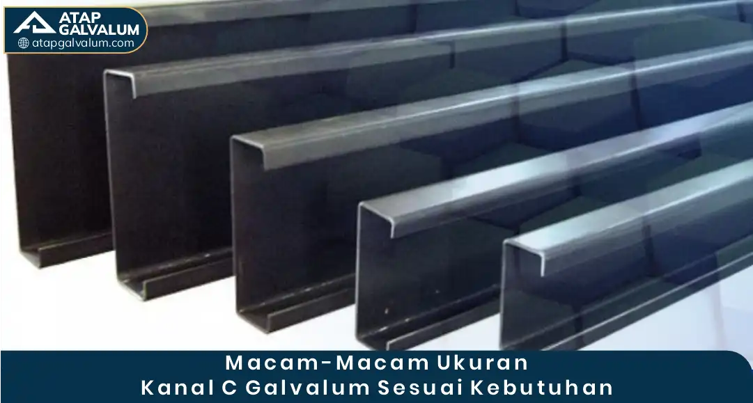 2. Macam-Macam Ukuran Kanal C Galvalum Sesuai Kebutuha