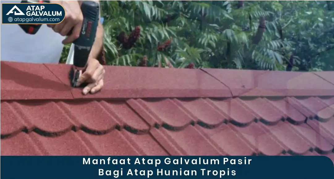 2. Manfaat Atap Galvalum Pasir bagi Hunian Tropis yang Perlu Anda Ketahui